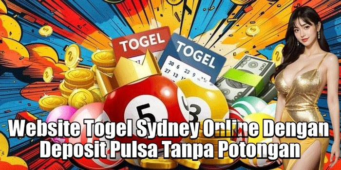 Website Togel Sydney Online Dengan Deposit Pulsa Tanpa Potongan