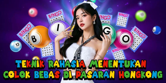 Teknik Rahasia Menentukan Colok Bebas Di Pasaran Hongkong