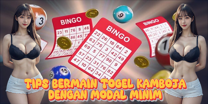 Tips Bermain Togel Kamboja Dengan Modal Minim
