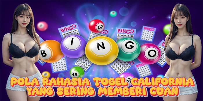 Pola Rahasia Togel California Yang Sering Memberi Cuan