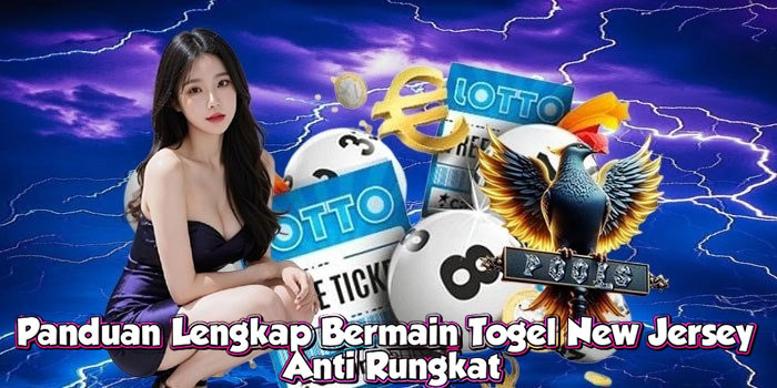 Panduan Lengkap Bermain Togel New Jersey Anti Rungkat
