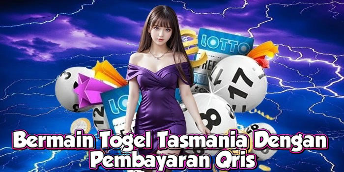 Bermain Togel Tasmania Dengan Pembayaran Qris
