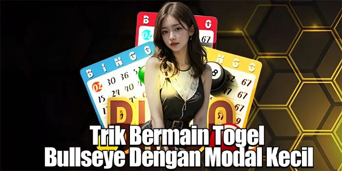 Trik Bermain Togel Bullseye Dengan Modal Kecil