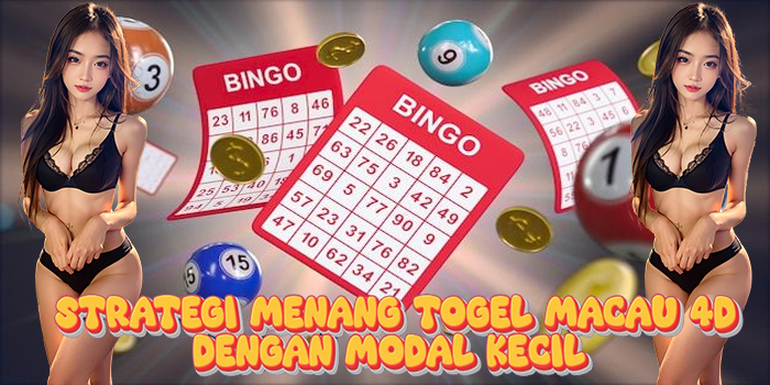 Strategi Menang Togel Macau 4D Dengan Modal Kecil