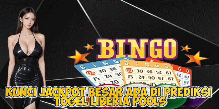 Kunci Jackpot Besar Ada Di Prediksi Togel Liberia Pools