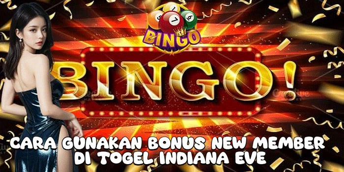 Cara-Gunakan-Bonus-New-Member-Di-Togel-Indiana-Eve