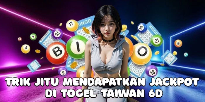 Trik-Jitu-Mendapatkan-Jackpot-Di-Togel-Taiwan-6D